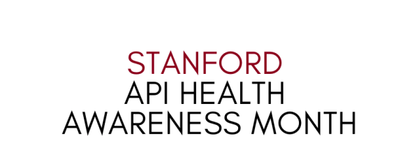The API Health Awareness campaign hosts events to increase discourse about API health issues ranging from hepatitis B to mental and sexual health, as well as raise funds for various organizations addressing these issues. (Graphic: Stanford API Health Awareness Month)