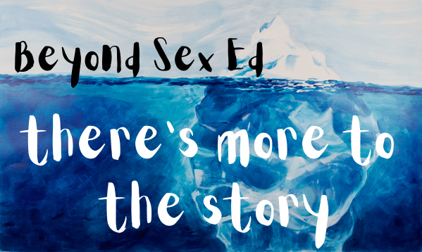 A banner with an iceberg in the sea, with text reading "Beyond Sex Ed: There's More to the Story."