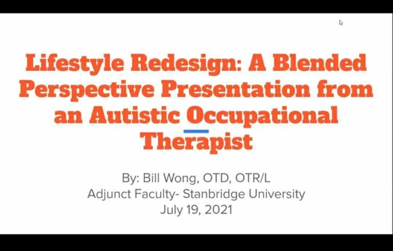 Slide that reads: Lifestyle Redesign: A Blended Perspective Presentation from an Autistic Occupational Therapist. In smaller text below: By Bill Wong, OTD, OTR/L, Adjunct Faculty - Stanbridge University, July 19, 2021