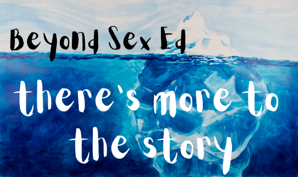 A graphic of an iceberg with the caption "Beyond Sex Ed: there's more to the story"