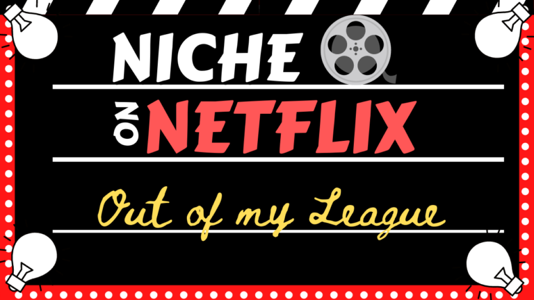 A graphic of a clapperboard with text "Niche on Netflix" and "Out of my League" written on it.