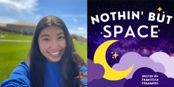 Photo of Francesca Fernandes '25 (left) and title artwork for her podcast "Nothin' But Space" (right)