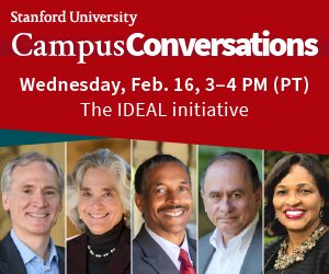 (from left to right) President Marc Tessier-Lavigne, Provost Persis Drell, Executive Director of IDEAL Patrick Dunkley, Vice Provost for Faculty Development, Diversity and Engagement Matt Snipp, Senior Advisor to the Provost on Equity and Inclusion Shirley Everett underneath a red banner that reads Stanford University: Campus Conversations (Wednesday, Feb. 16 3 - 4 P.M. PT, The IDEAL initiative)