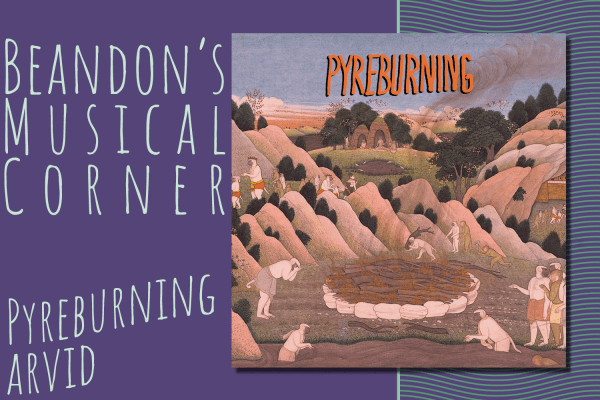 Text reads: "Beandon's Musical Corner, Pyreburning by Arvid," with album art for "Pyreburning." Album cover has "Pyreburning" in orange font over a scene of monkeys building a pyre drawn in medieval style