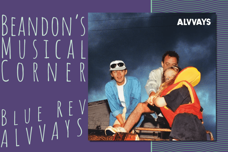 Graphic with text: BEANDON'S MUSICAL CORNER, BLUE REV ALVVAYS with an album art of two men and a woman on a rooftop, laughing