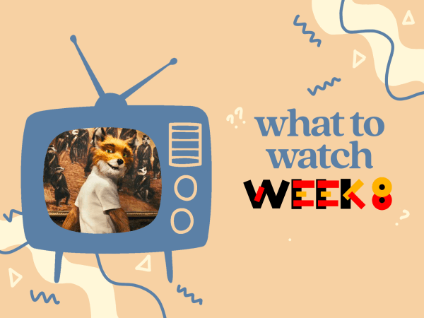 On a tan background is a graphic of a blue television set with the photo of a cartoon fox wearing a white human shirt. Next to the television set is the caption: "what to watch week 8."