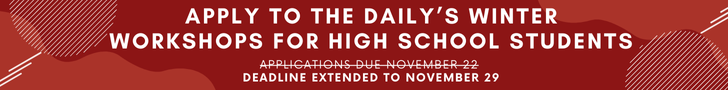 Banner reading "Apply to The Daily's Winter Workshops for high school students, deadline extended to November 29"