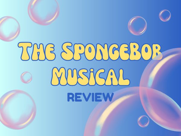 Bright yellow text in a goofy font displaying the words: "The spongebob musical," with the word "review" below. The background is blue with bubbles floating around, reminiscent of the visuals in the original "SpongeBob Squarepants" television show.