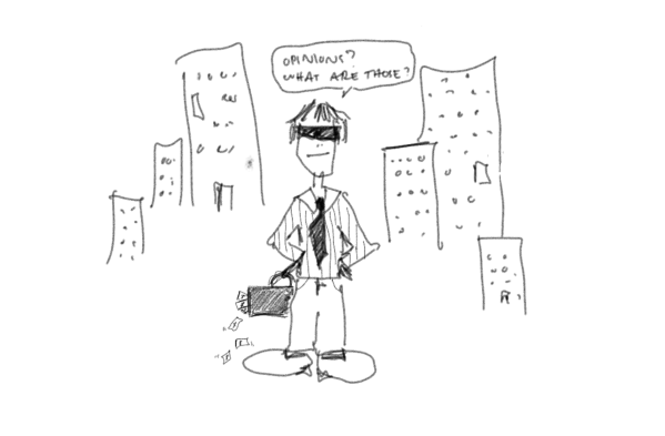 Sketch of a rich man in New York holding a briefcase with money falling out, with the text bubble "Opinions? What are those?"